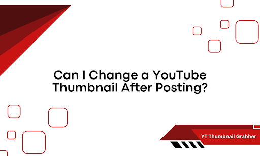 Can I Change a YouTube Thumbnail After Posting