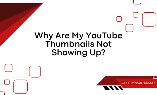 Why Are My YouTube Thumbnails Not Showing Up