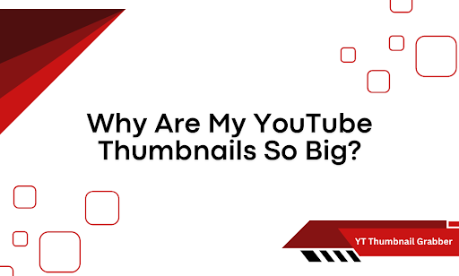 Why Are My YouTube Thumbnails So Big
